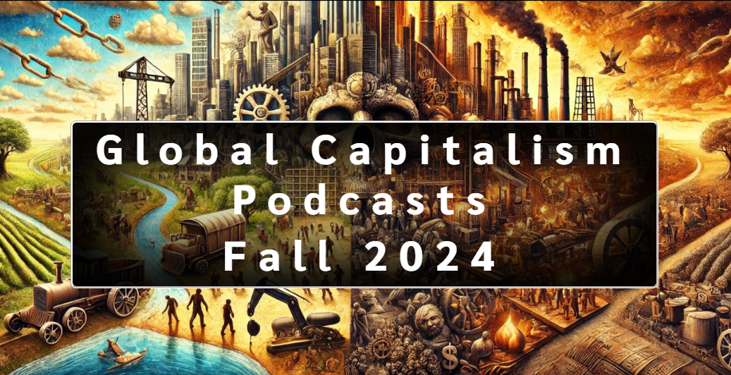 Global Capitalism Student Podcasts, Fall ’24 (Pushi Prasad, Management & Business)